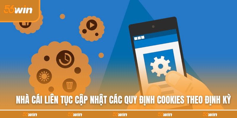 Nhà cái liên tục cập nhật các quy định Cookies theo định kỳ