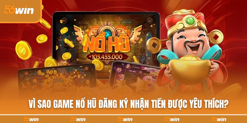Sức hút của thể loại game nổ hũ đăng ký nhận tiền
